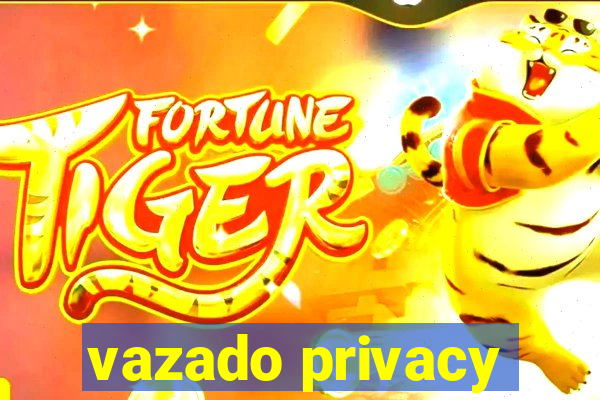 vazado privacy